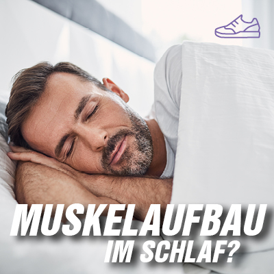 Muskelaufbau im Schlaf?