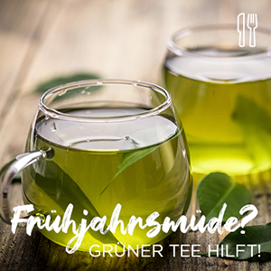 Frühjahrsmüde? Grüner Tee hilft!